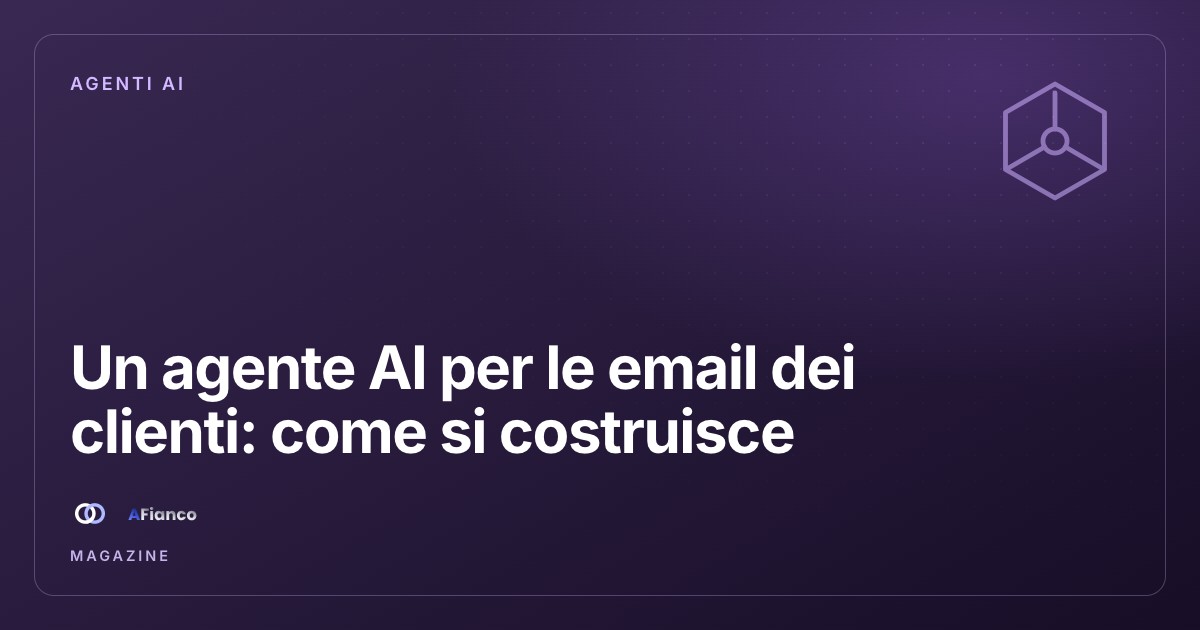 Un agente AI per le richieste dei clienti via email: come si costruisce