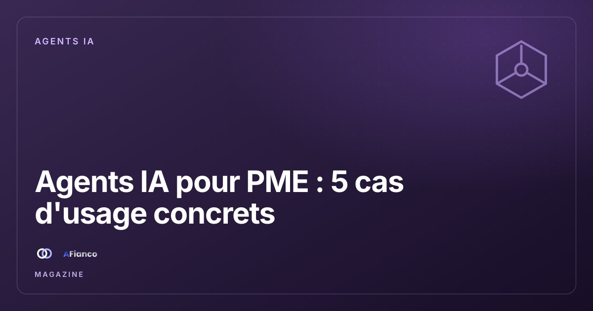 Agents IA pour PME : 5 cas d'usage concrets