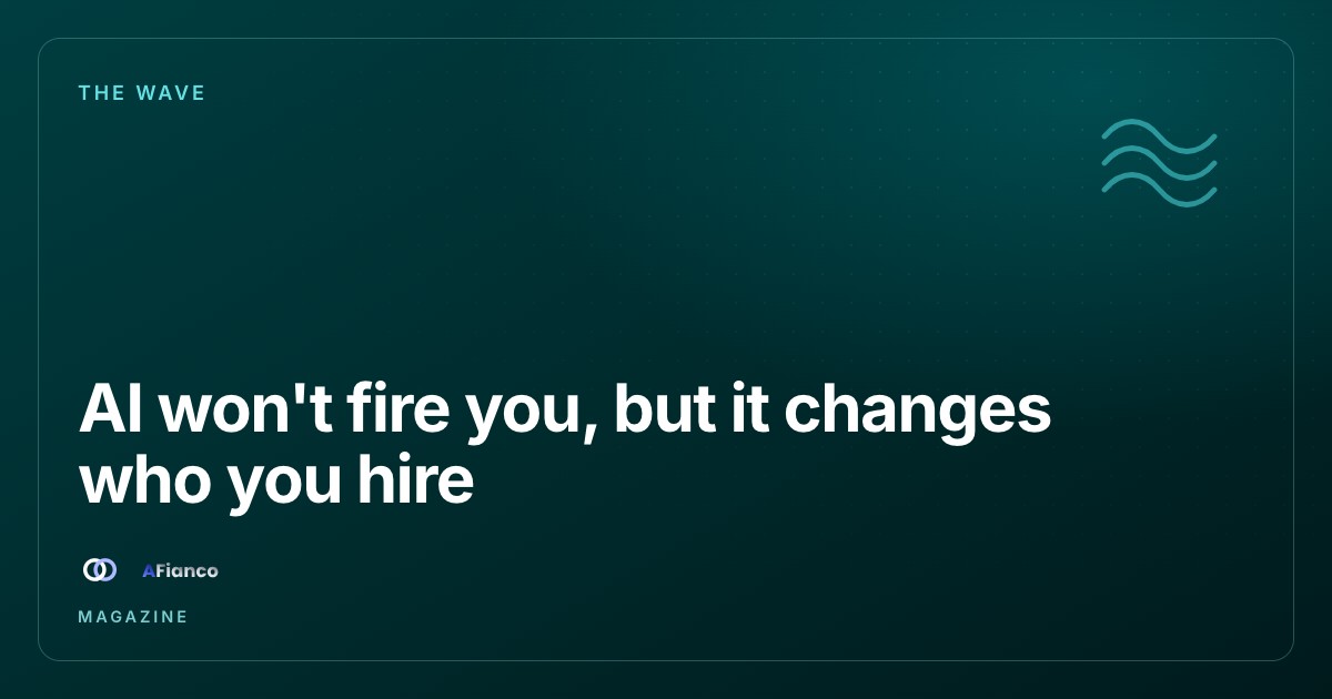 AI won't fire you, but it changes who you hire